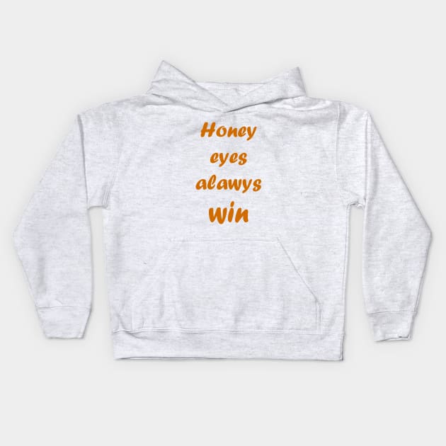 Honey eyes always win Kids Hoodie by Hussinnermine